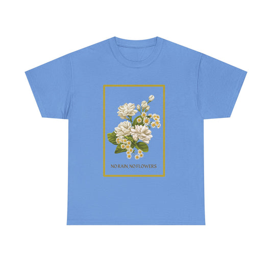 "No Rain, No Flowers" T-Shirt