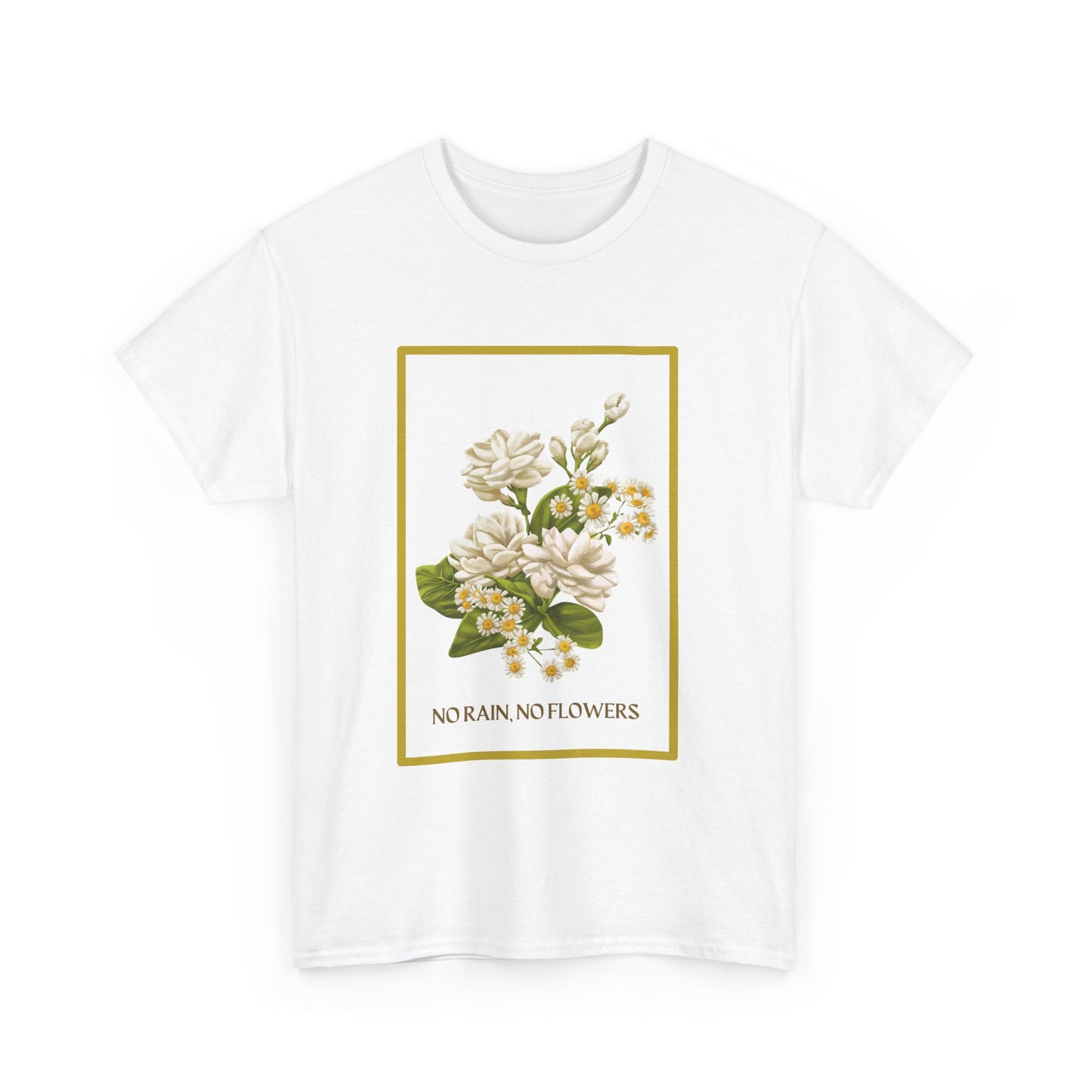 "No Rain, No Flowers" T-Shirt