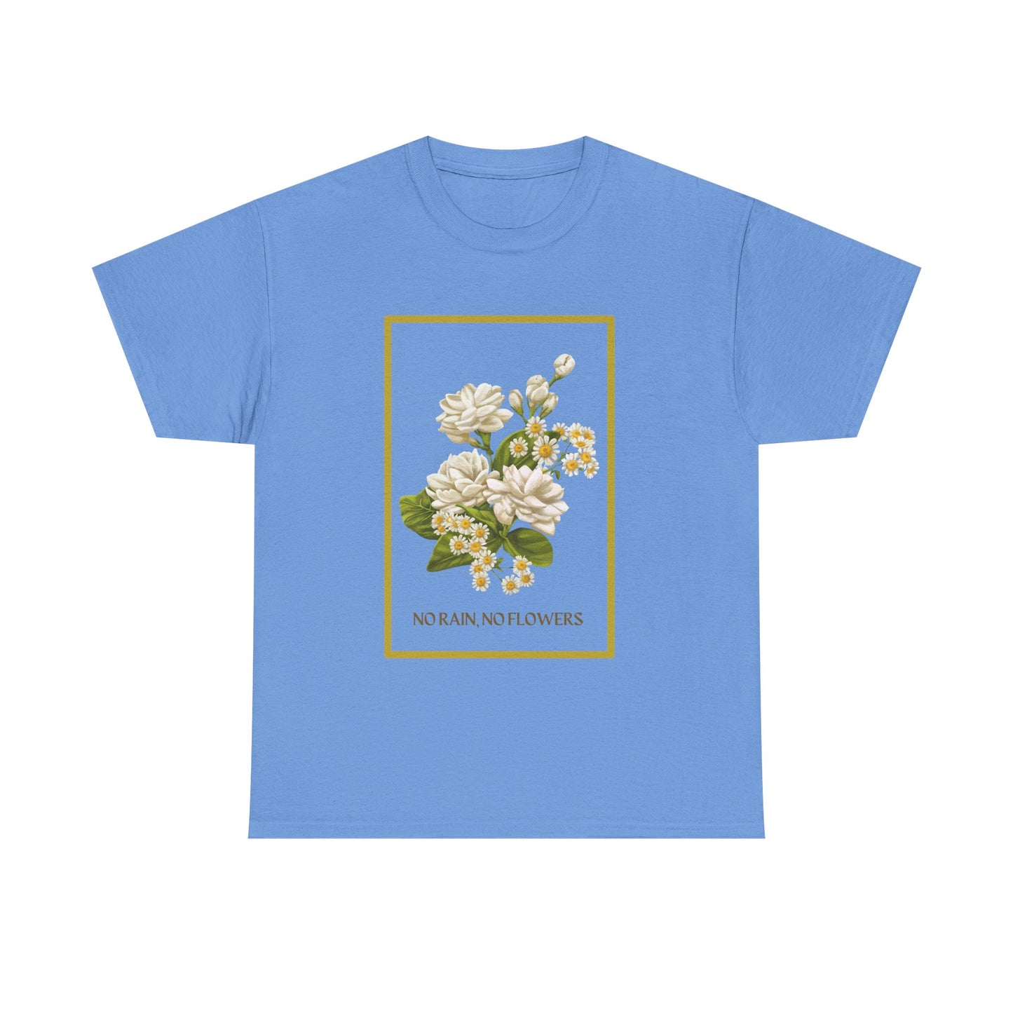 "No Rain, No Flowers" T-Shirt