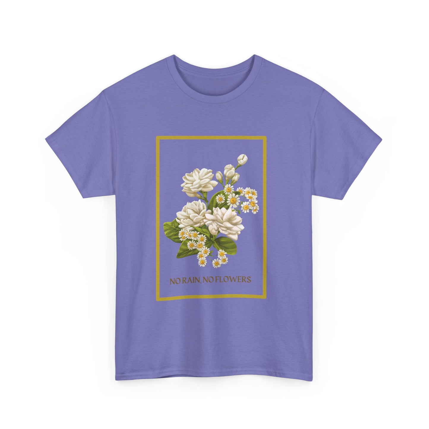 "No Rain, No Flowers" T-Shirt