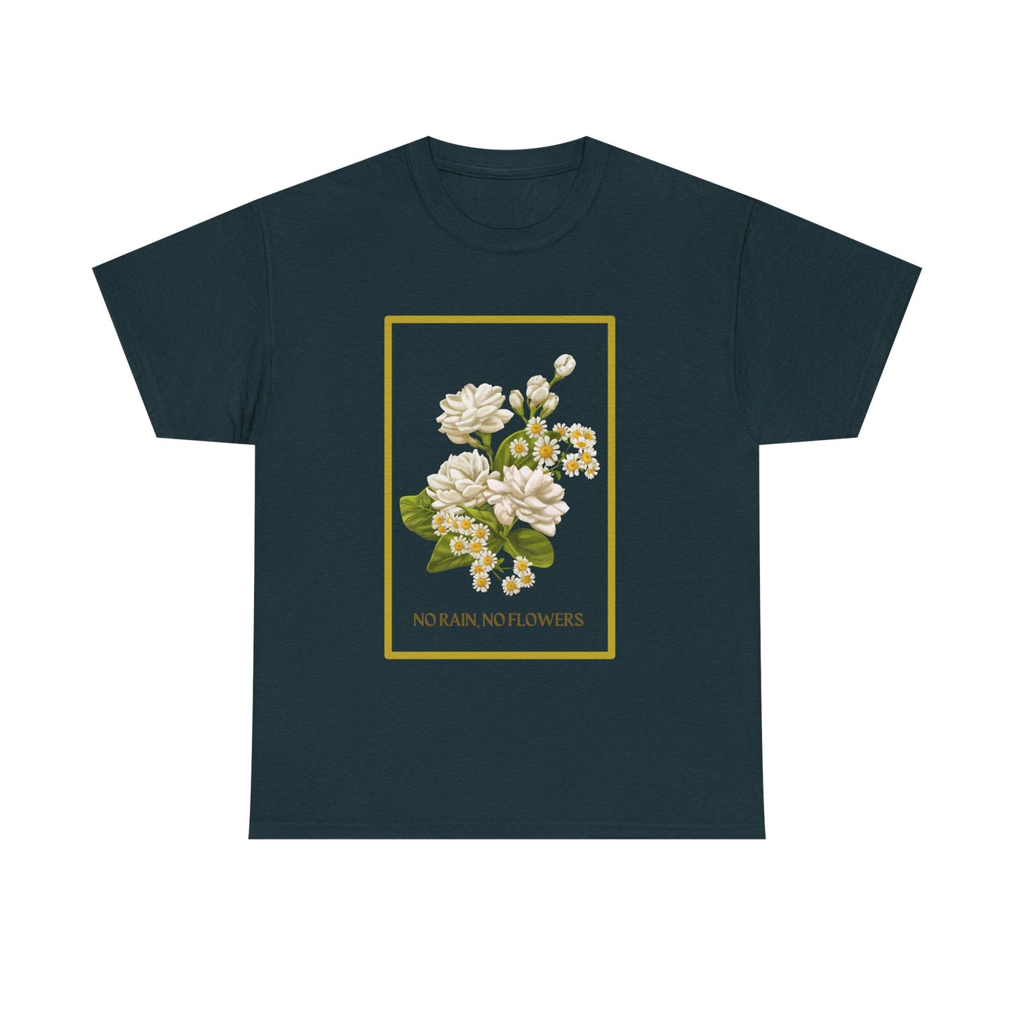 "No Rain, No Flowers" T-Shirt