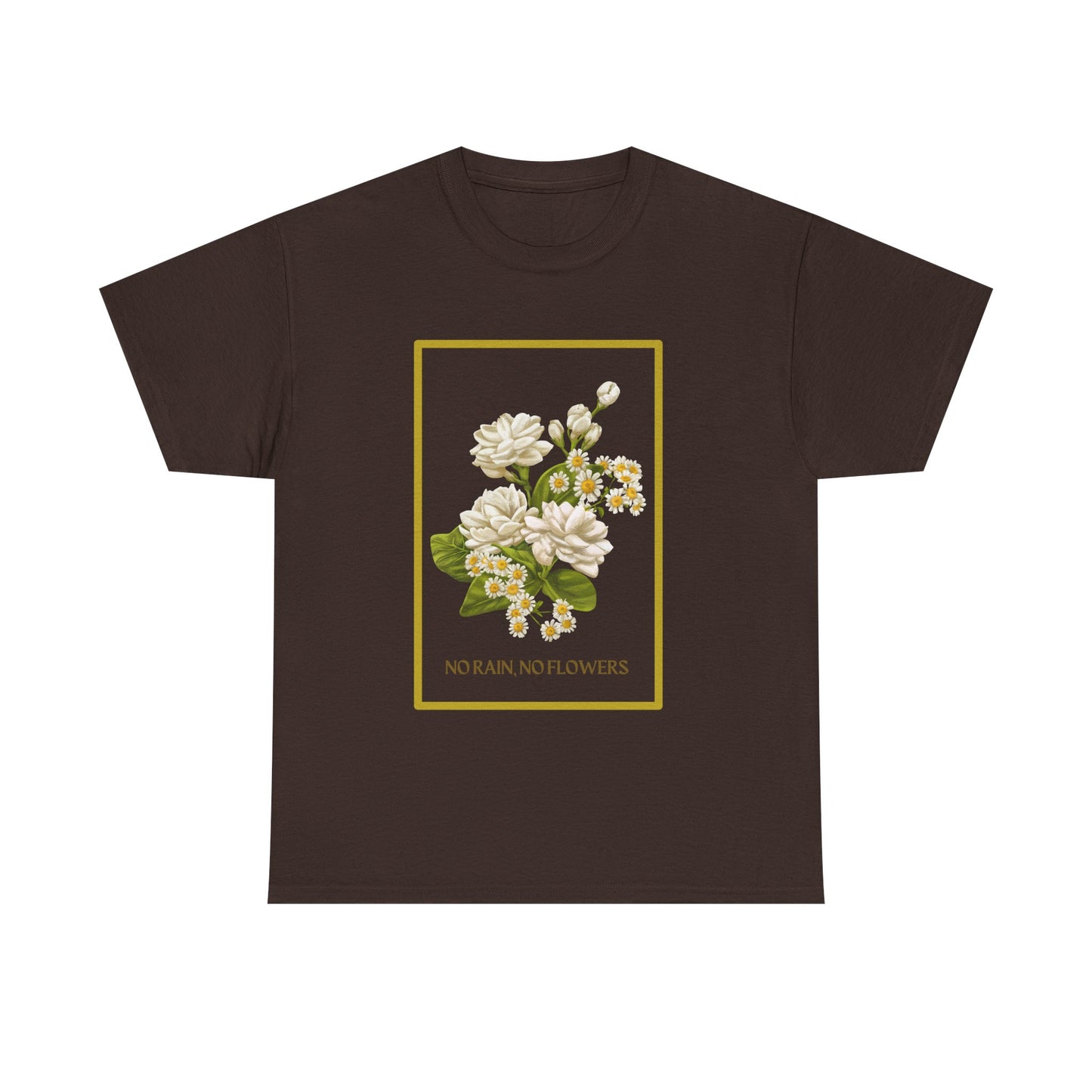 "No Rain, No Flowers" T-Shirt