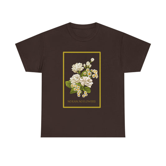 "No Rain, No Flowers" T-Shirt