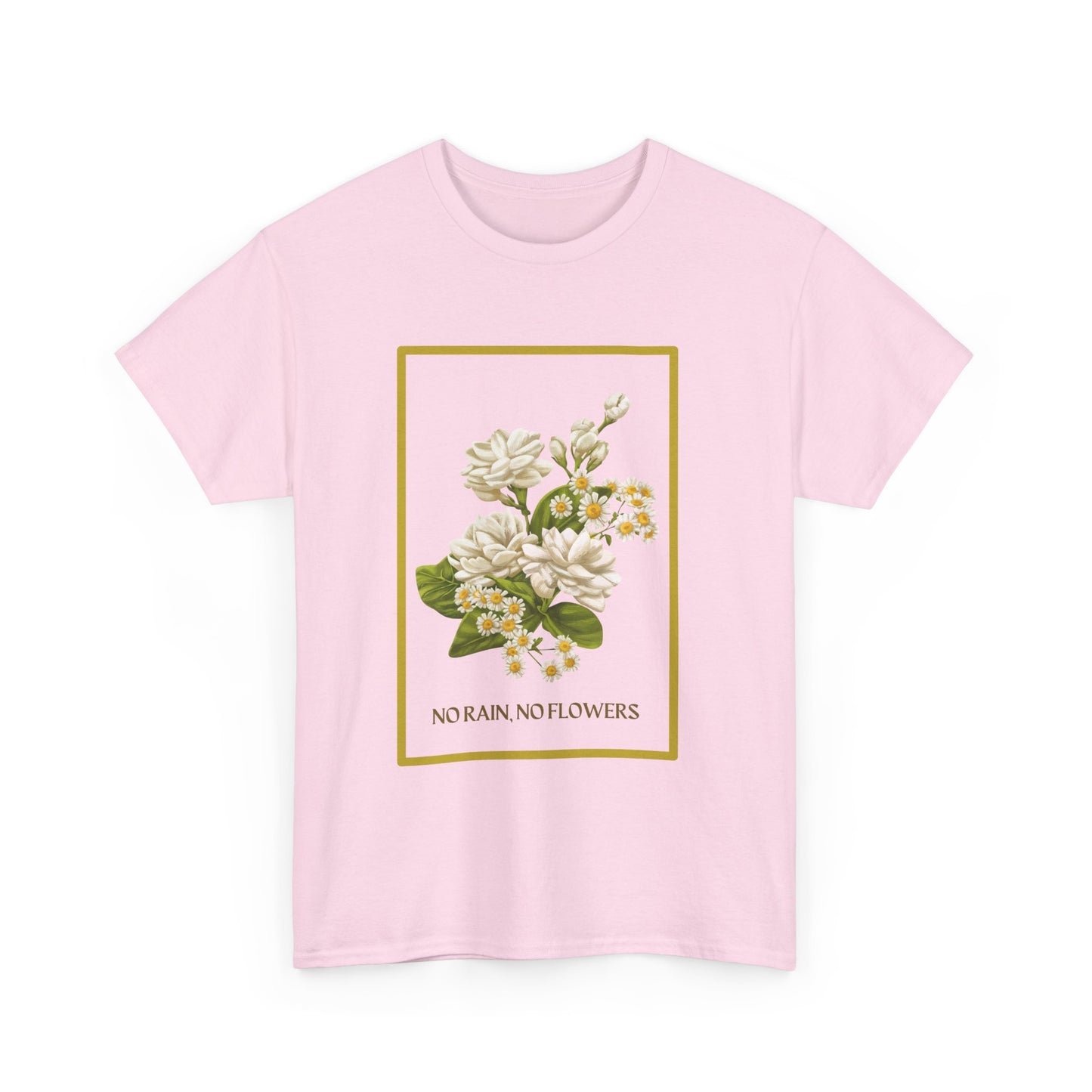"No Rain, No Flowers" T-Shirt