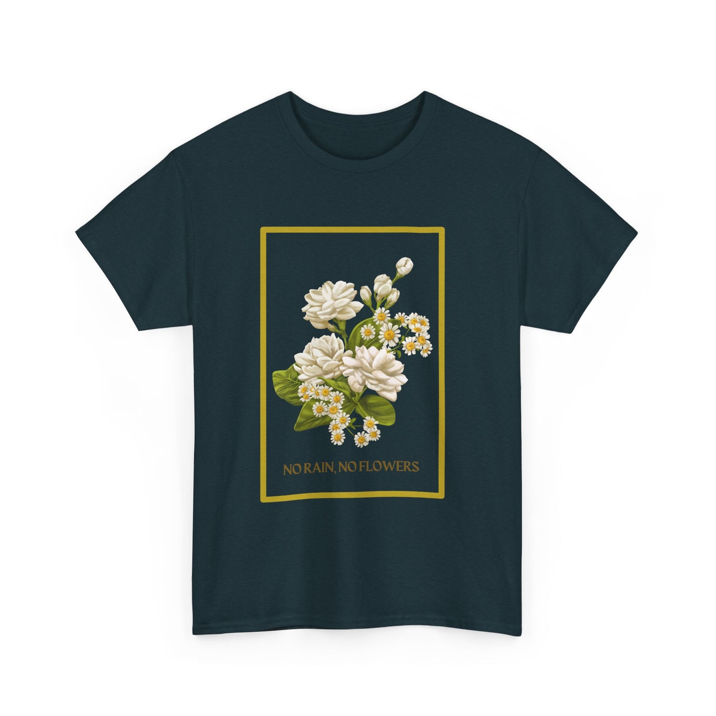 "No Rain, No Flowers" T-Shirt