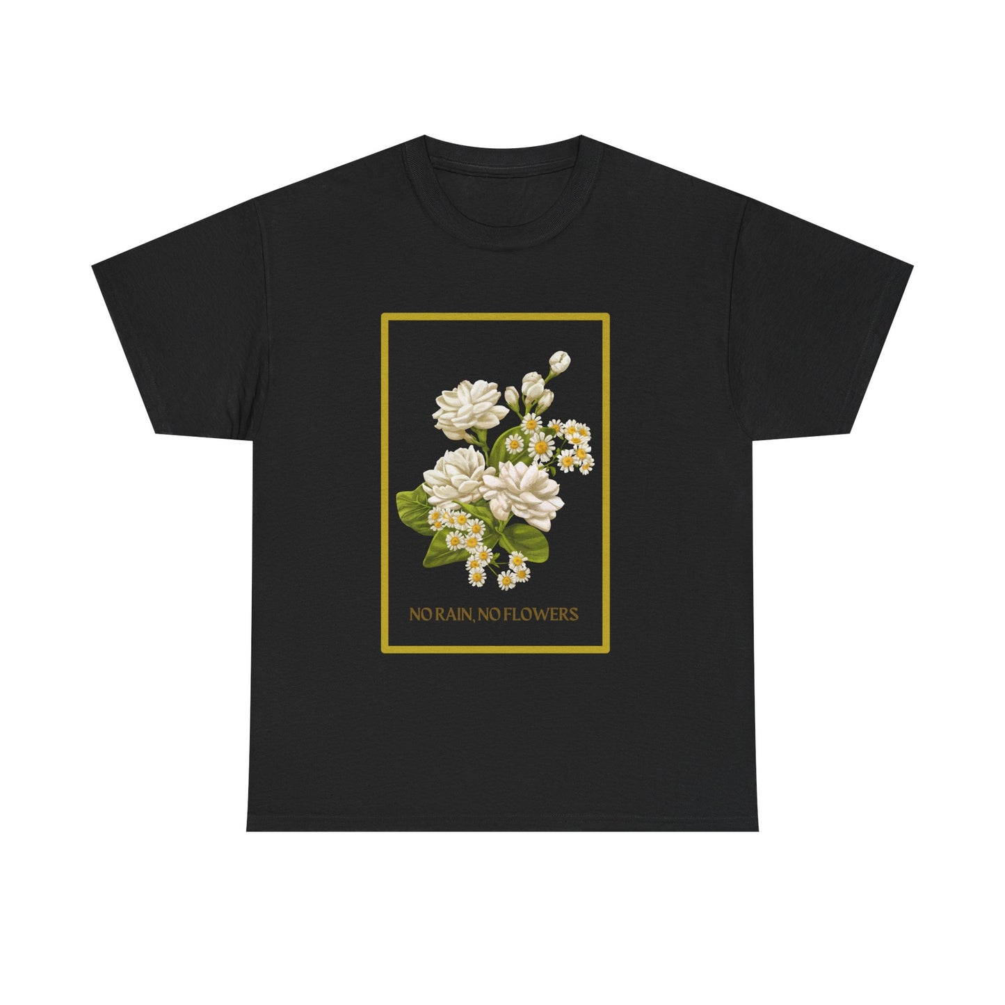 "No Rain, No Flowers" T-Shirt