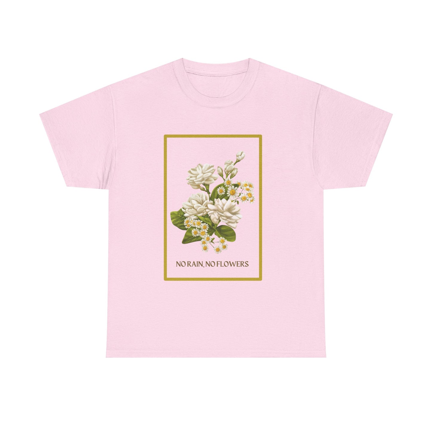 "No Rain, No Flowers" T-Shirt