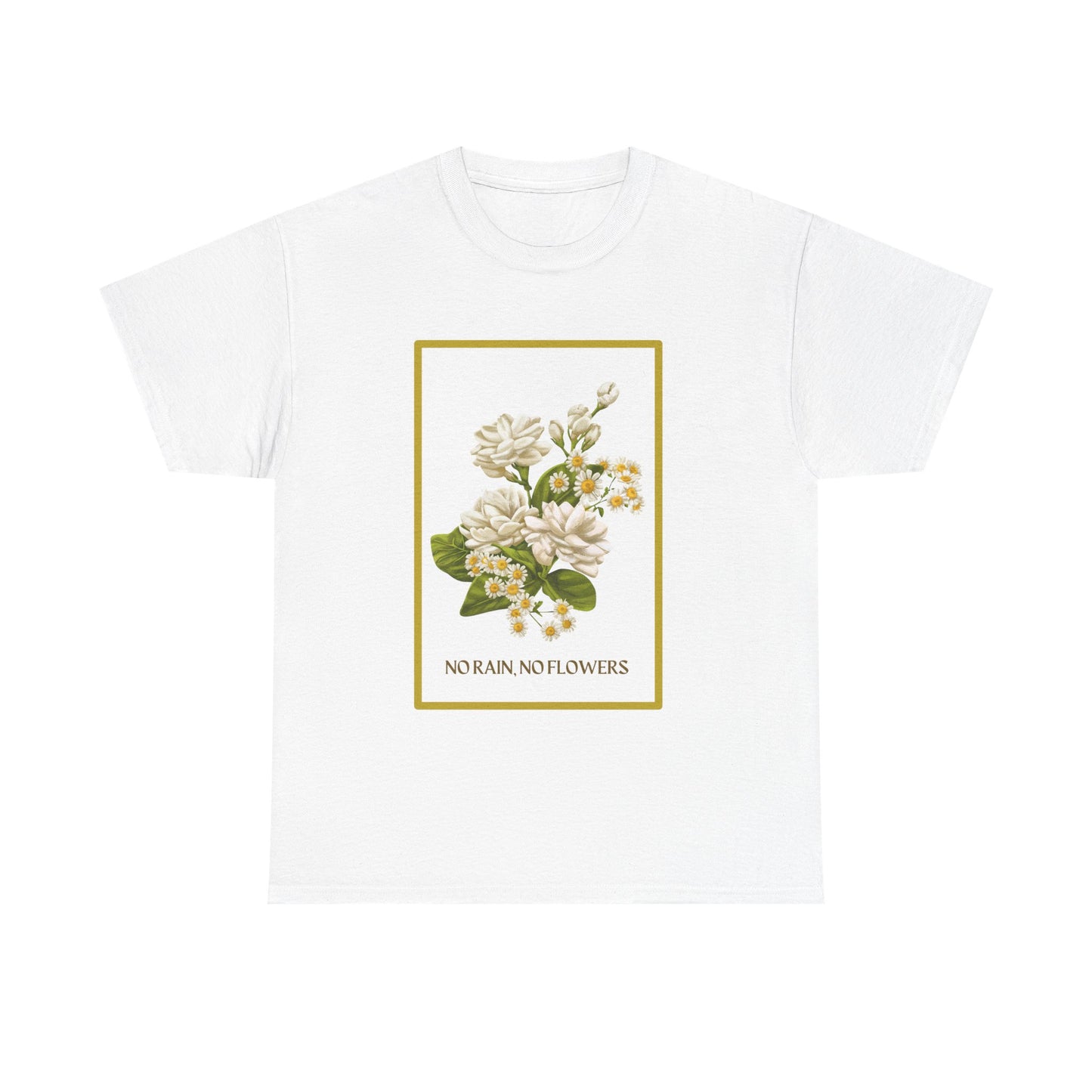"No Rain, No Flowers" T-Shirt