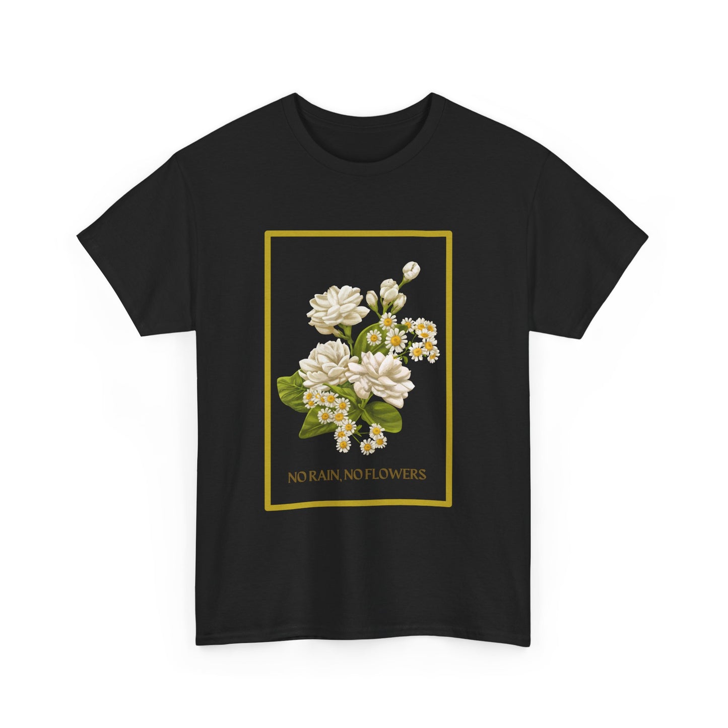 "No Rain, No Flowers" T-Shirt