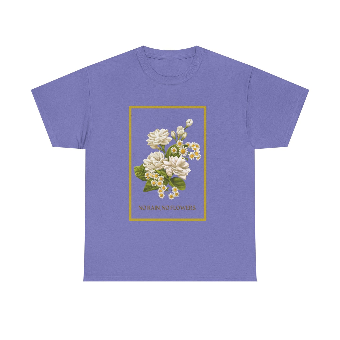 "No Rain, No Flowers" T-Shirt