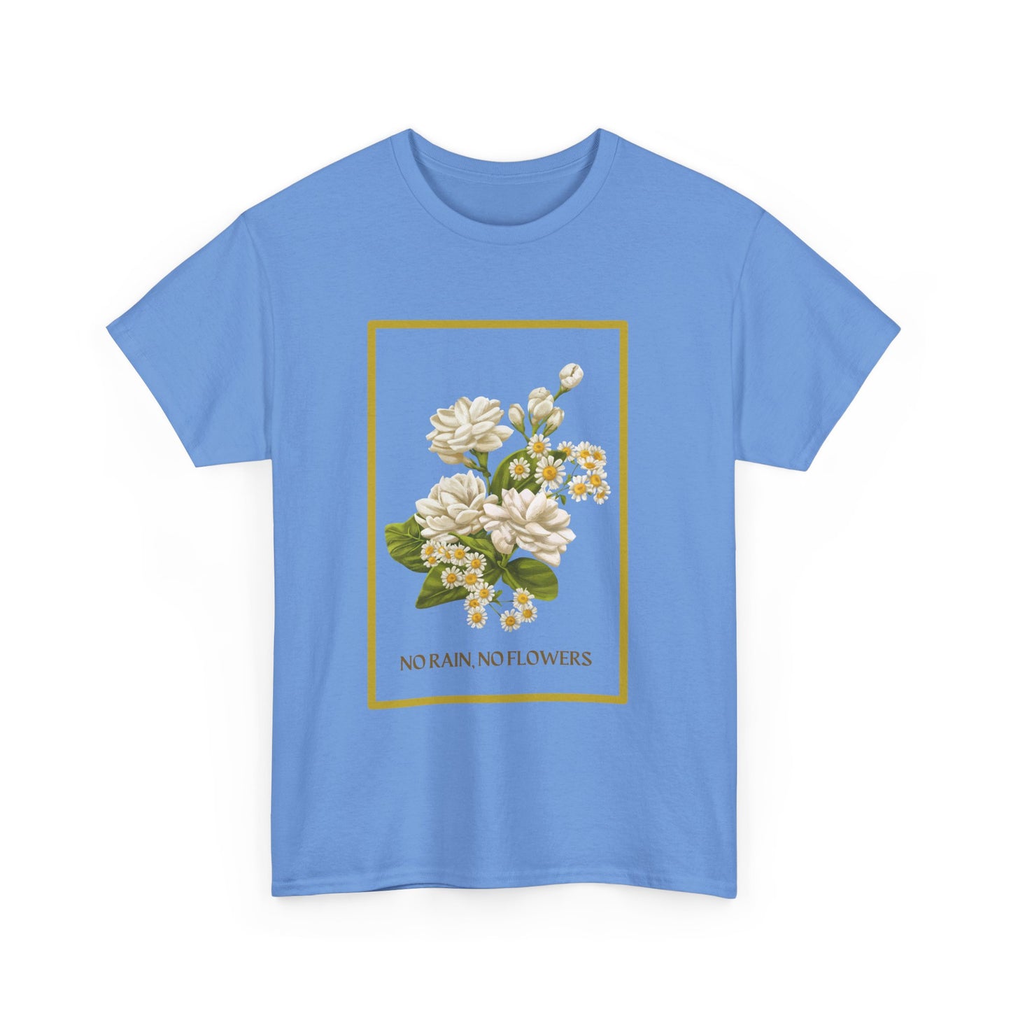 "No Rain, No Flowers" T-Shirt