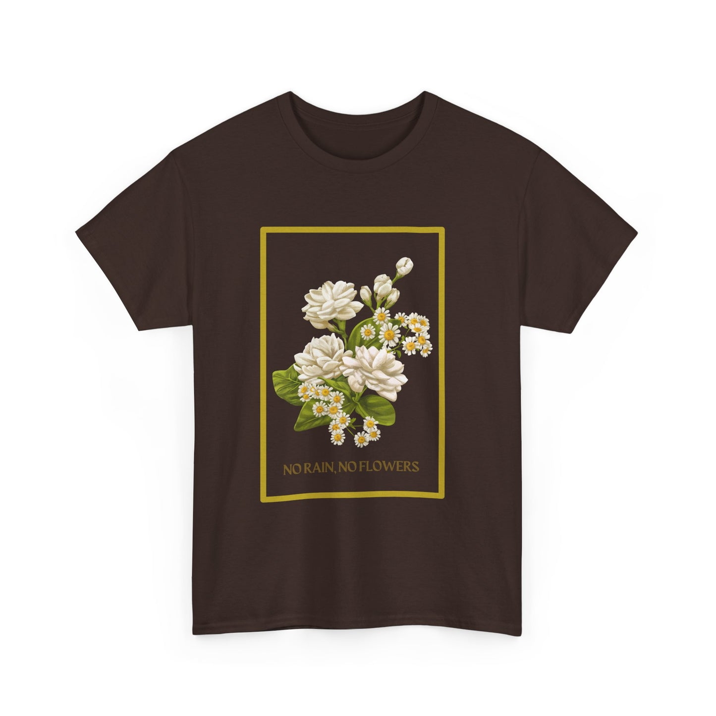 "No Rain, No Flowers" T-Shirt